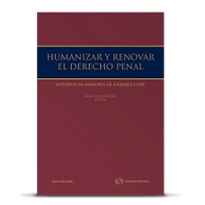 HUMANIZAR Y RENOVAR EL DERECHO PENAL. ESTUDIOS EN MEMORIA DE ENRIQUE CURY